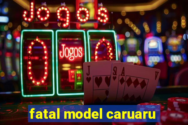 fatal model caruaru